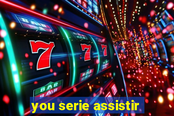 you serie assistir